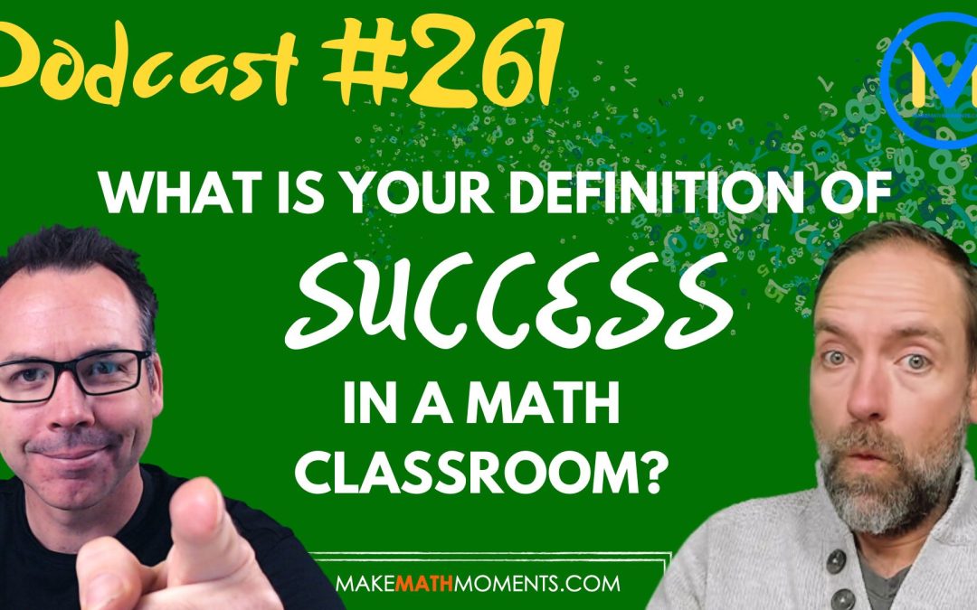 Episode #261: What Is Your Definition of Success In A Math Classroom? – A Math Mentoring Moment