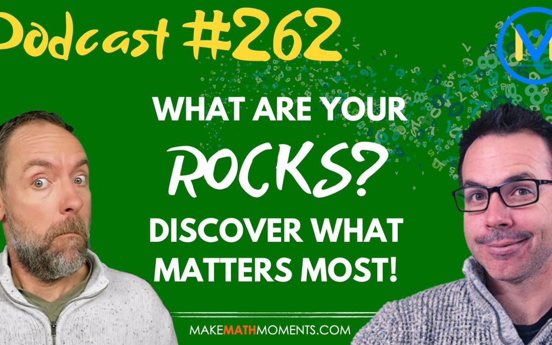 Episode #262: What Are Your Rocks? Discover What Matters Most!