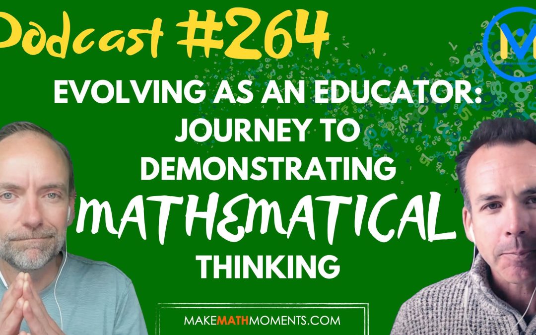 Episode #264: Evolving as an Educator: Journey to Demonstrating Mathematical Thinking – A Math Mentoring Moment