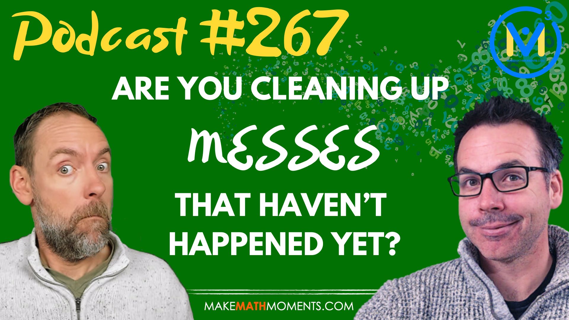Episode #267: Are You Cleaning Up Messes That Haven’t Happened Yet? – A Math Mentoring Moment
