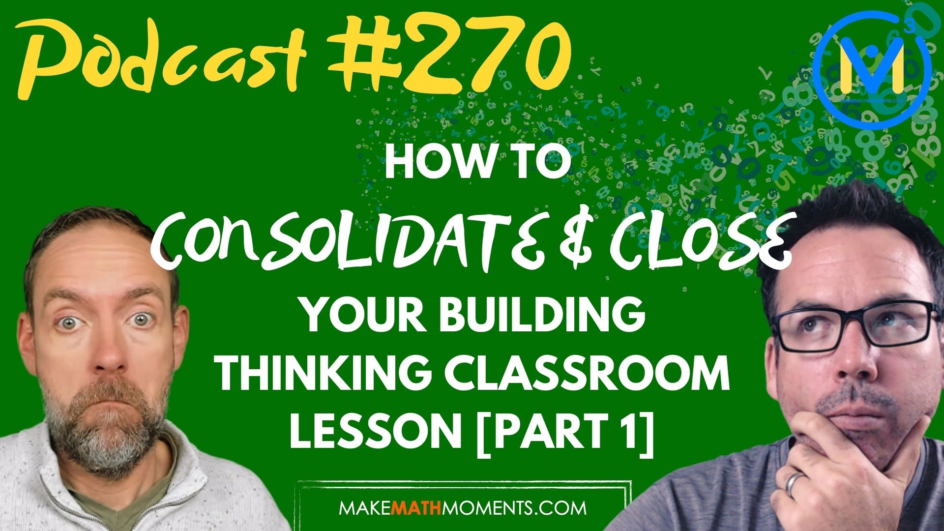 Episode #270: How To Consolidate & Close Your Building Thinking Classroom Lesson [Part 1] 