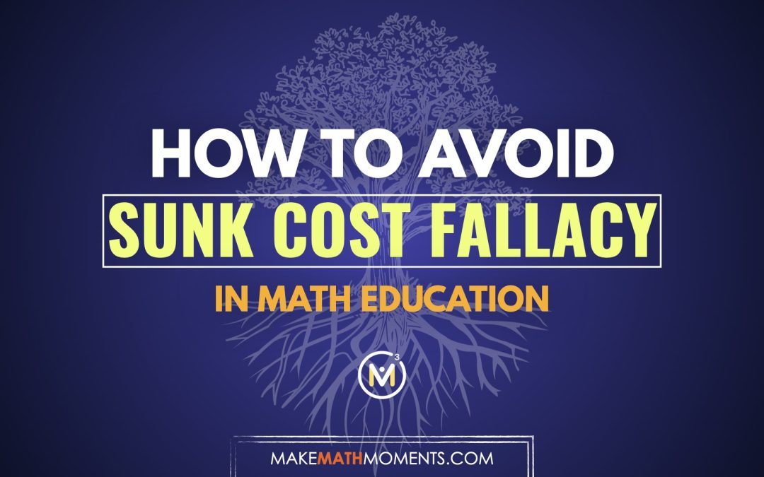 Avoiding The Sunk Cost Fallacy in Math Education: Lessons Learned From Being Scammed Online