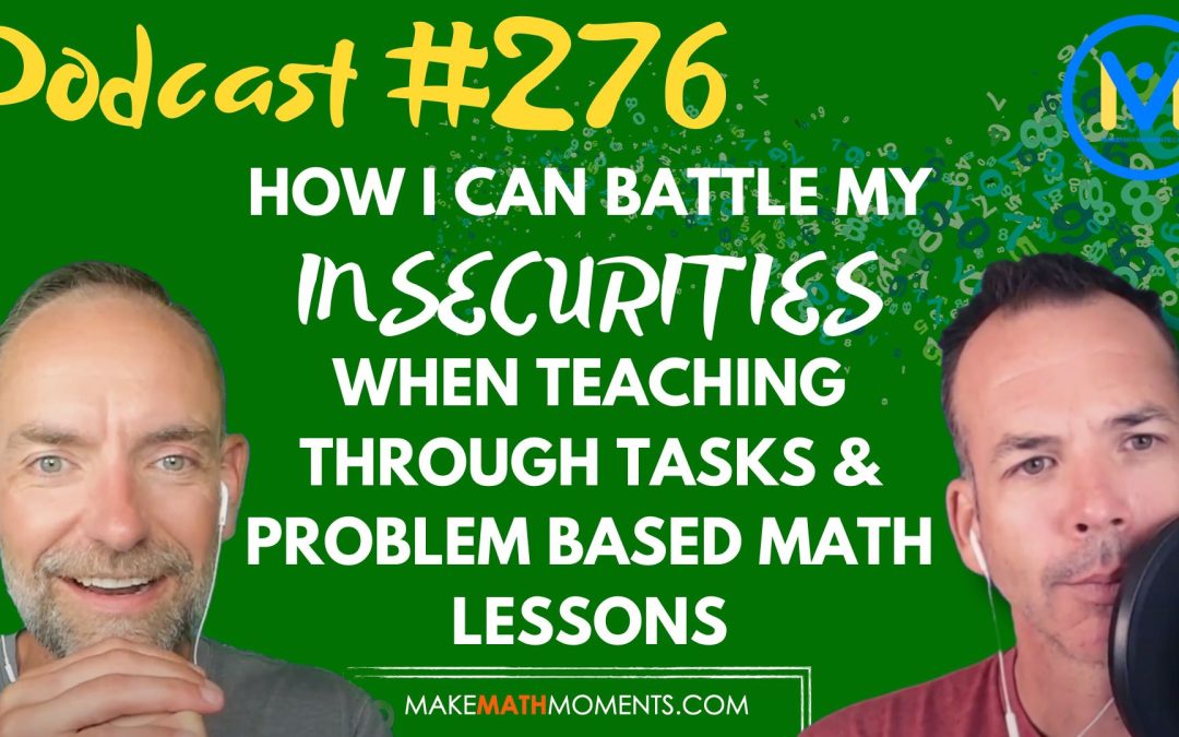 Episode #276: How Can I Battle My Insecurities When Teaching Through Tasks & Problem Based Math Lessons – A Math Mentoring Moment