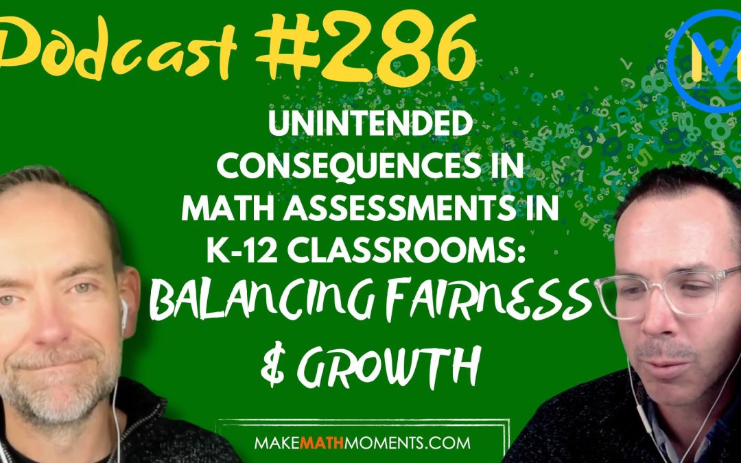 Episode #286: Unintended Consequences in Math Assessments in K-12 Classrooms: Balancing Fairness & Growth