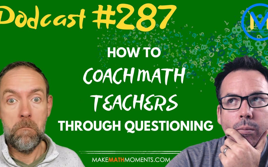 Episode #287: How To Coach Math Teachers Through Questioning: A Math Mentoring Moment