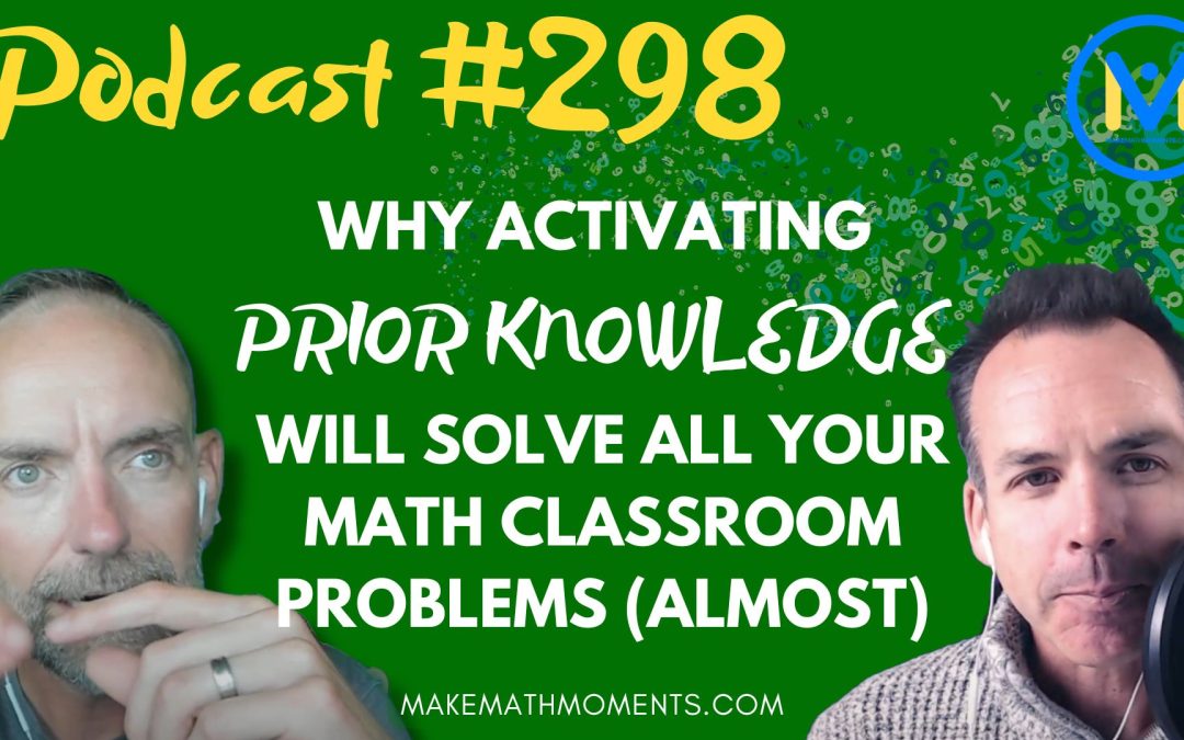 Episode #298: Why Activating Prior Knowledge Will Solve All Your Math Classroom Problems (Almost)