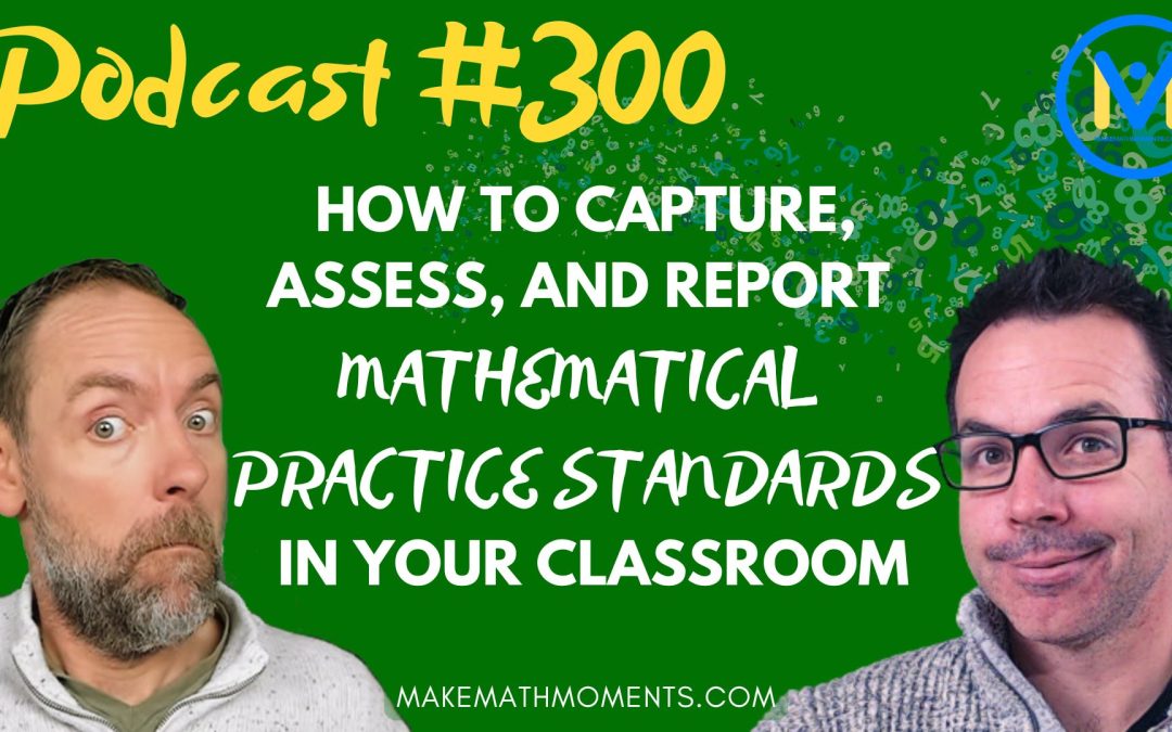 Episode #300: How to Capture, Assess, and Report Mathematical Practice Standards In Your Classroom – A Math Mentoring Moment