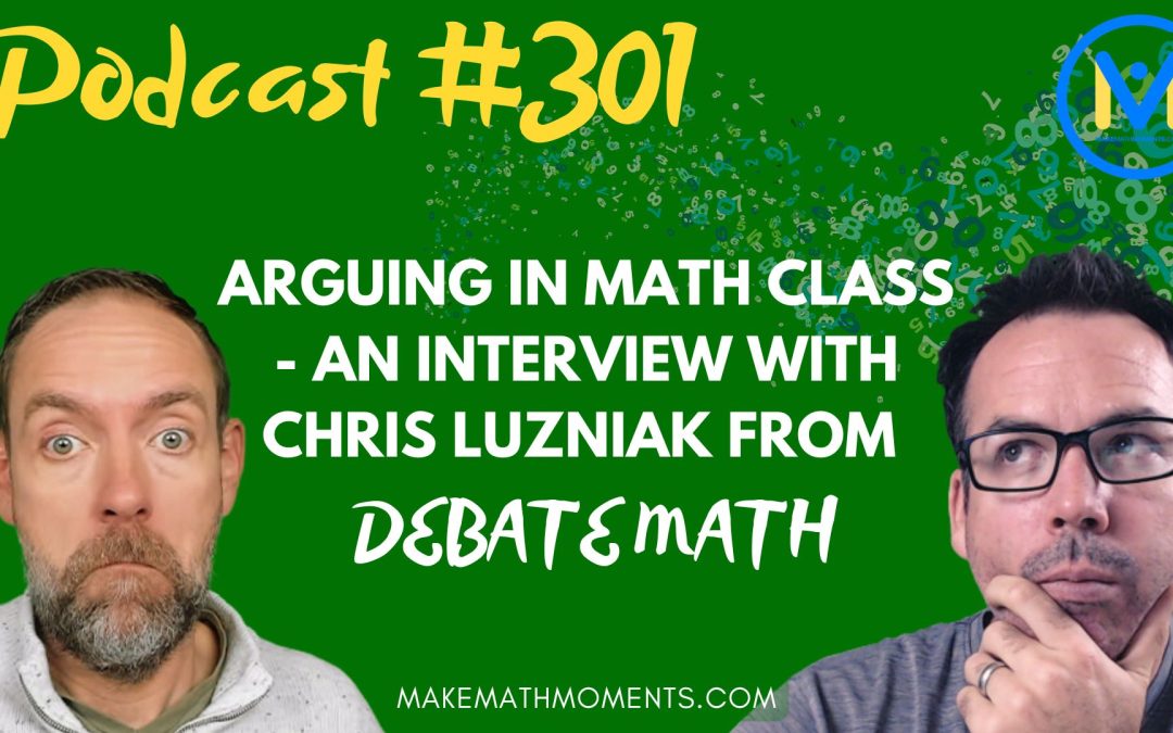 Episode #301: Arguing in Math Class – An Interview with Chris Luzniak From Debate Math