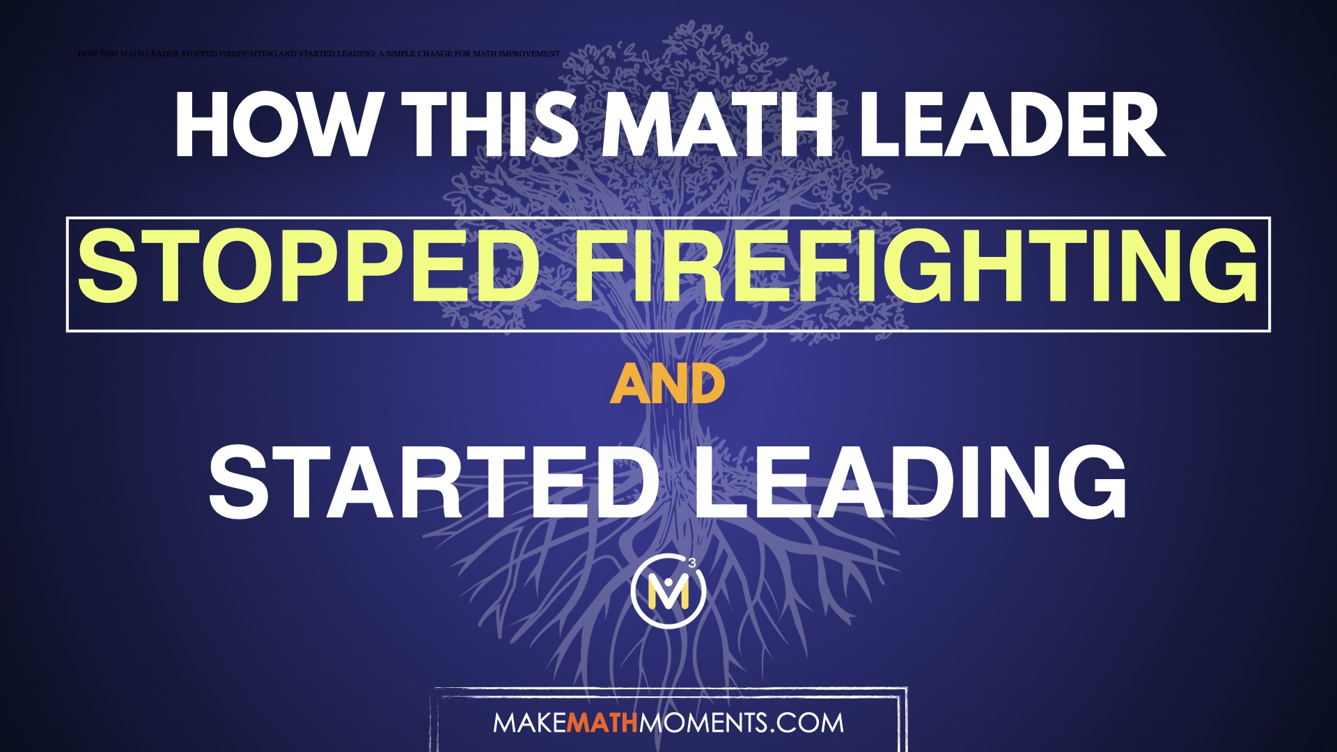 How This Math Leader Stopped Firefighting and Started Leading: A Simple Change For Math Improvement