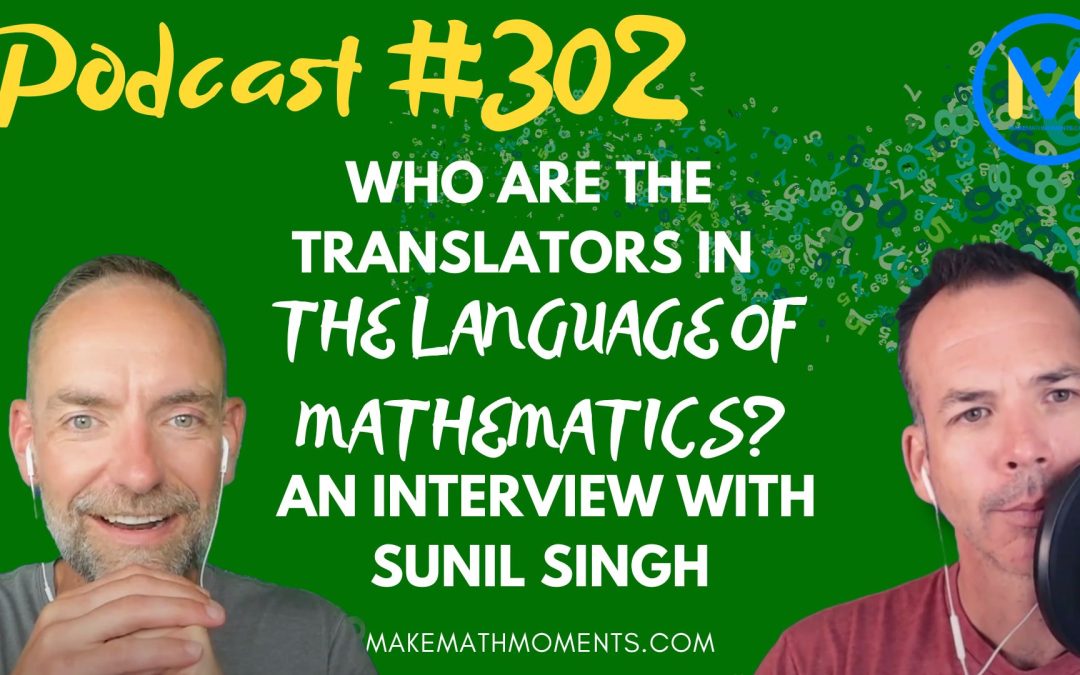 Episode #302: Who Are The Translators In The Language of Mathematics? An Interview with Sunil Singh