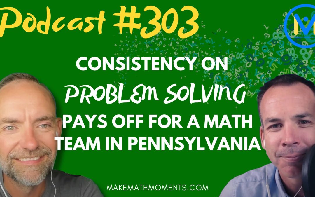 Episode #303: Consistency On Problem Solving Pays Off For A Math Team in Pennsylvania  – A Math Mentoring Moment