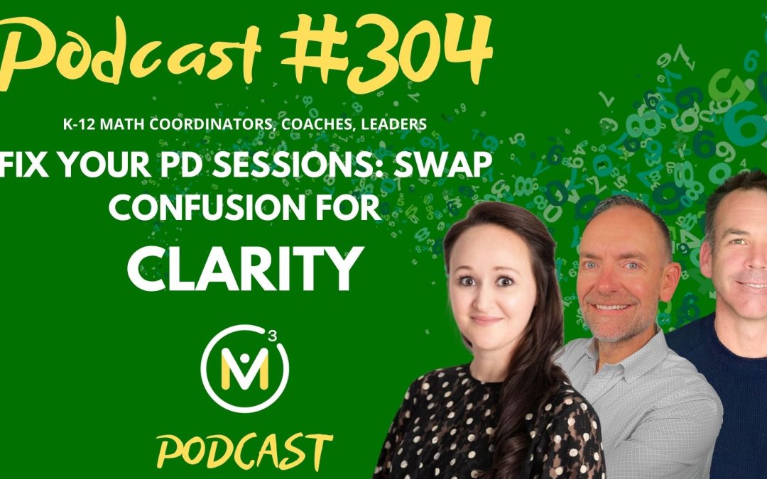 Episode #304: Fix Your PD Sessions: Swap Confusion for Clarity | Mathematics Coaching and Training Series