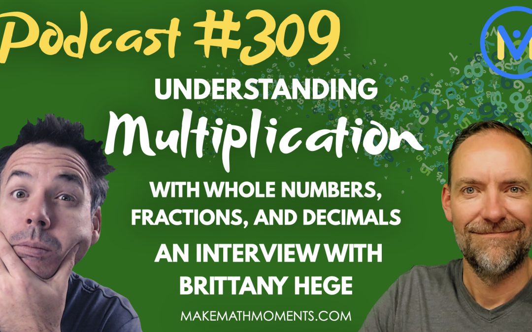 Episode #309: Understanding Multiplication with Whole Numbers, Fractions, and Decimals – An Interview with Brittany Hege