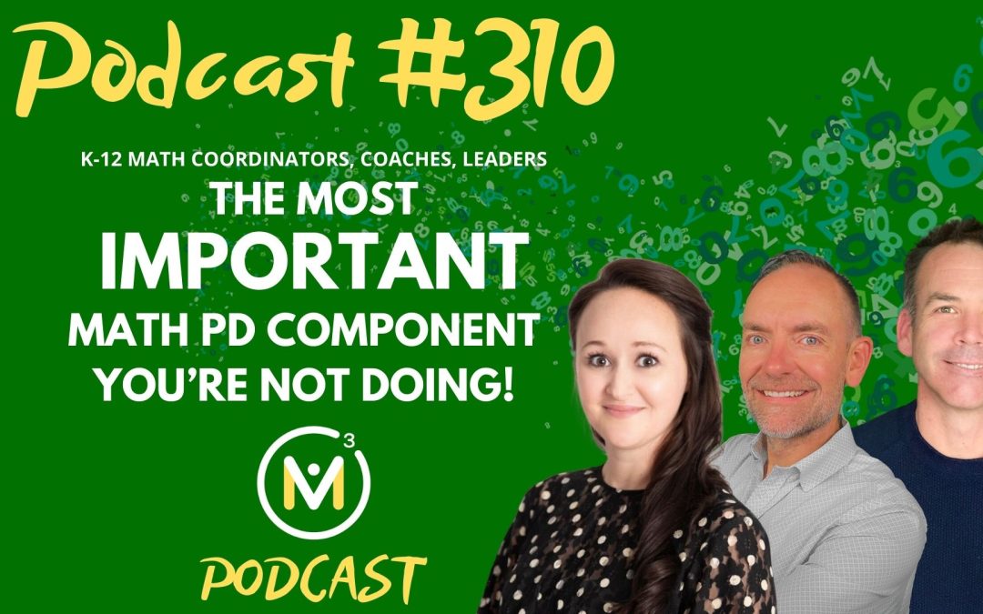 Episode #310: The Most Important Math PD component You’re Not Doing! | Mathematics Coaching and Training Series