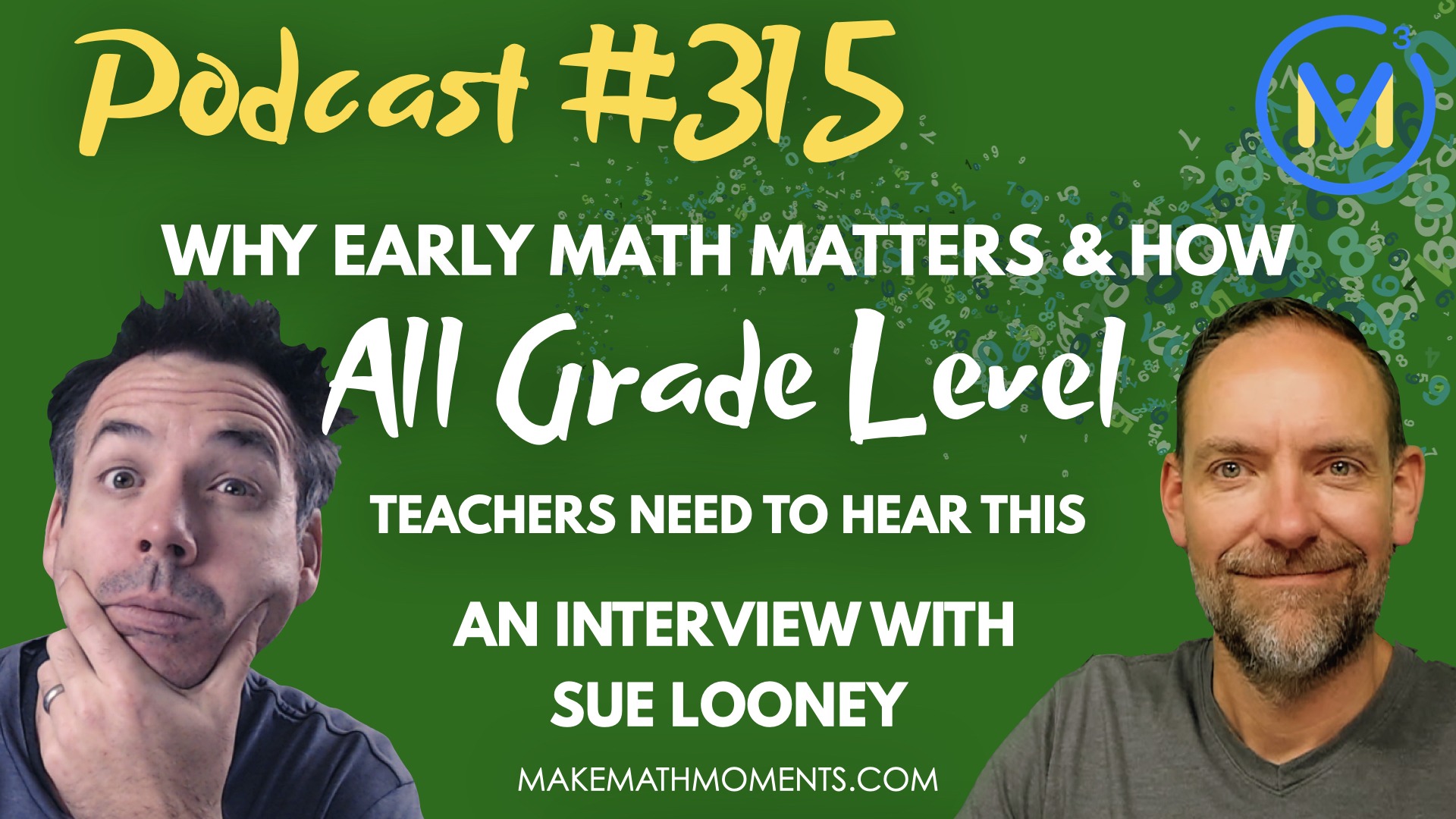 Episode #315: Why Early Math Matters & How All Grade Level Teachers Need to Hear This: An Interview with Sue Looney