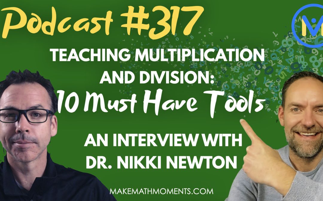 Episode #317: Teaching Multiplication and Division: 10 Must Have Tools – An Interview with Dr. Nikki Newton