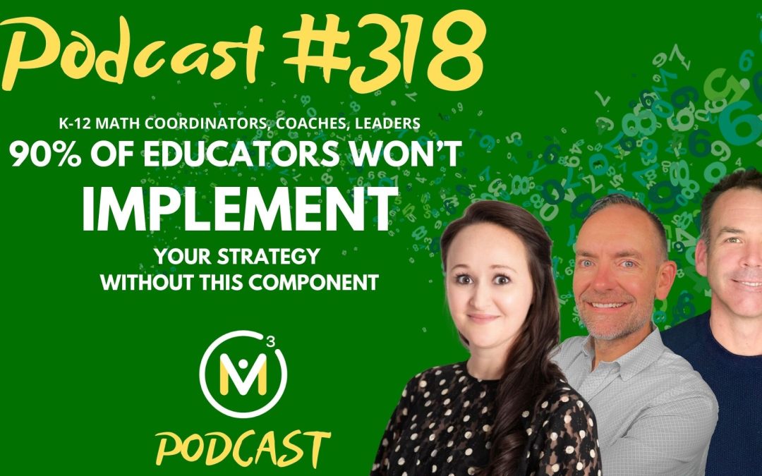 Episode #318: 90% of Educators Won’t Implement Your Strategy Without This | Effective Mathematics Coaching and Training