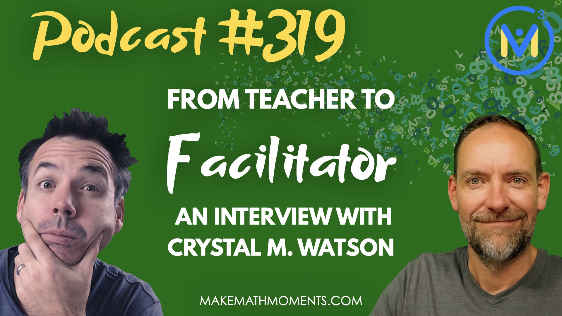 Episode #319: From Teacher to Facilitator – An Interview with Crystal M. Watson | Mathematical Discourse