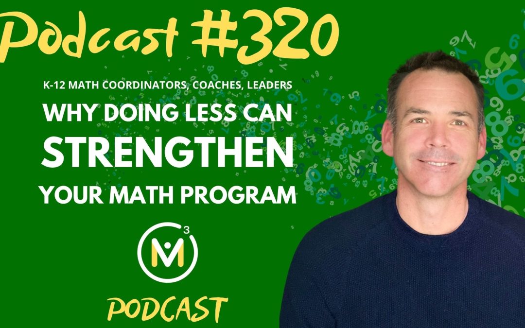 Episode #320: Prune to Thrive: Why Doing Less Can Strengthen Your Math Program | Effective Mathematics Coaching and Training