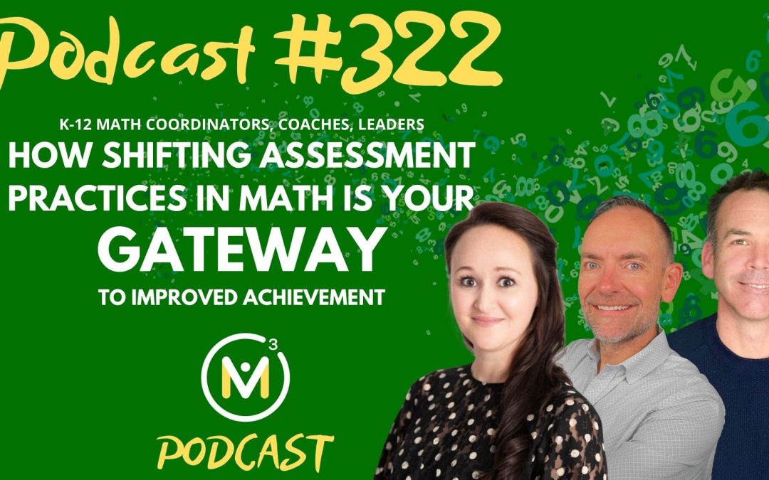 Episode #322: How Shifting Assessment Practices in Math Is Your Gateway To Improved Achievement | Math Assessment Coaching & Training