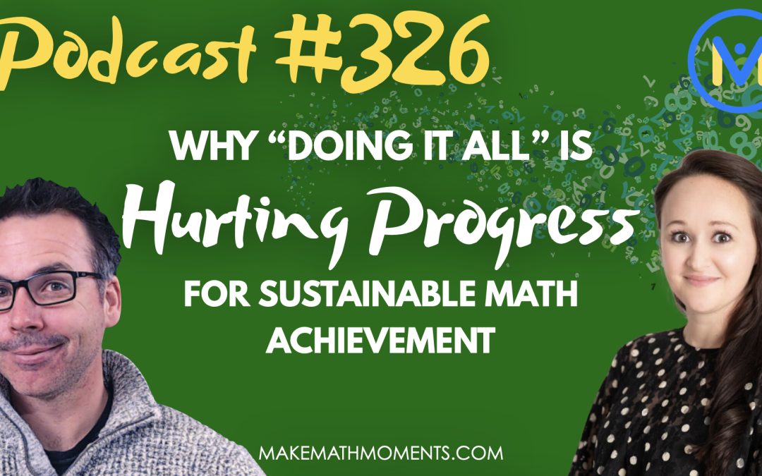 Episode #326: Why “Doing It All” Is Hurting Your Progress For Sustainable Math Achievement