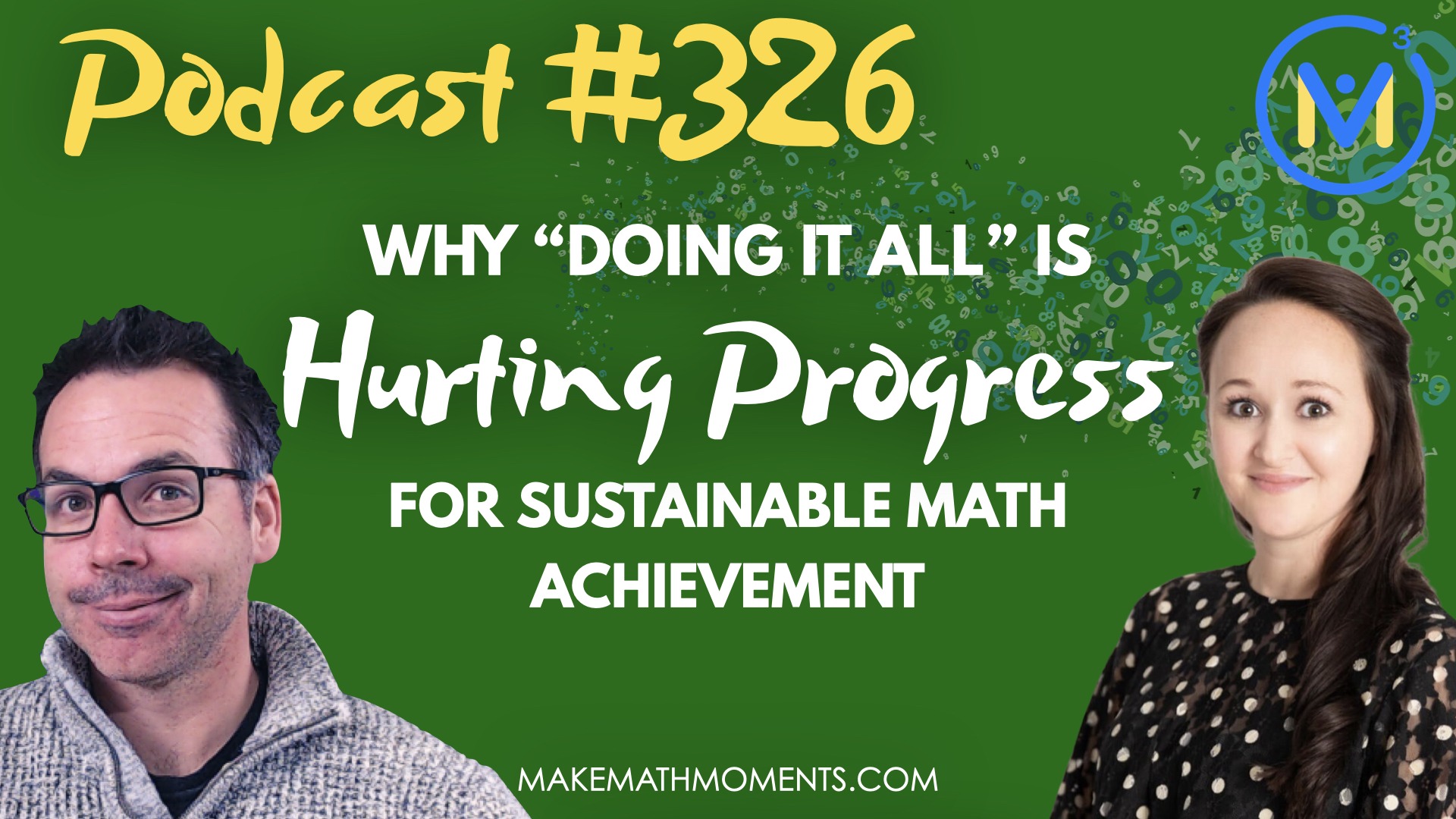 Episode #326: Why “Doing It All” Is Hurting Your Progress For Sustainable Math Achievement