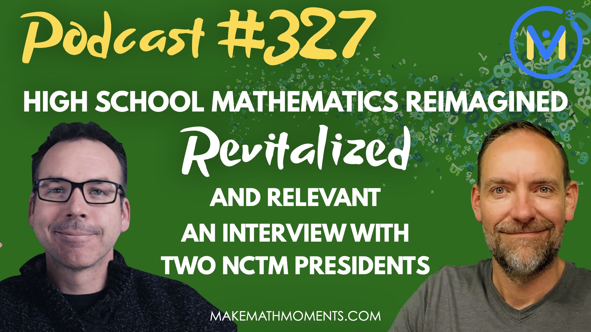 Episode #327: High School Mathematics Reimagined, Revitalized, and Relevant: An Interview with Two NCTM presidents