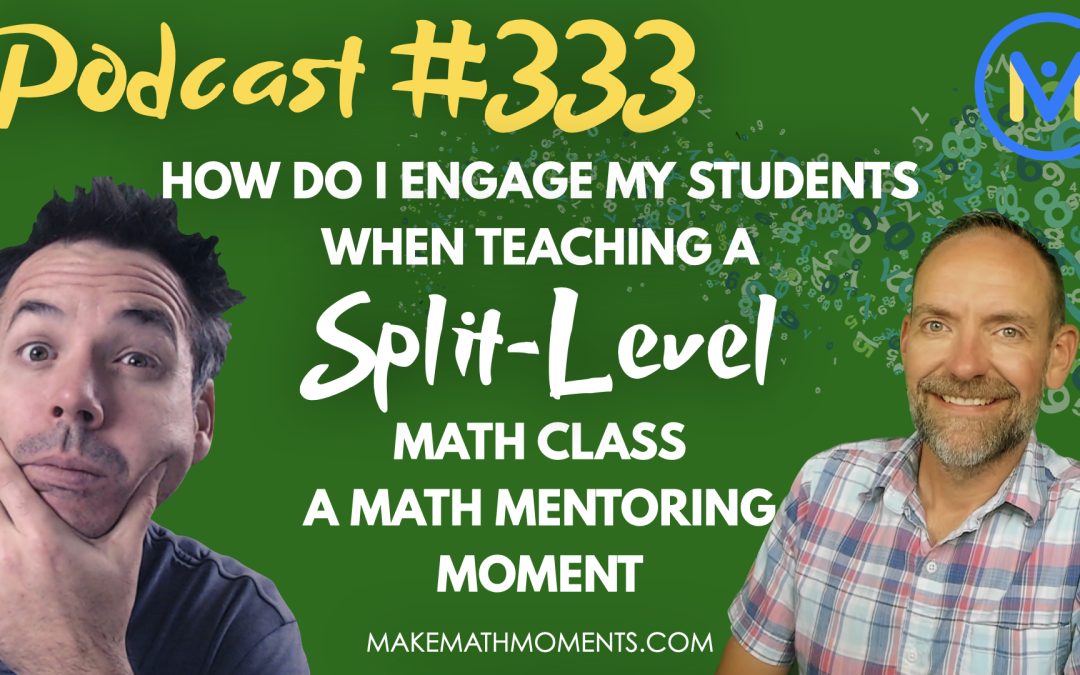 Episode #333: How Do I Engage My Students When Teaching a Split-Level Math Class | Equitable Math Lessons