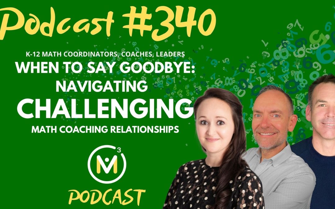 Episode #340: When to Say Goodbye: Navigating Challenging Math Coaching Relationships