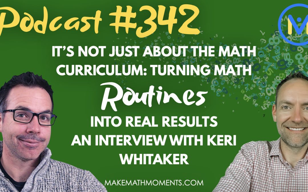 Episode #342: It’s Not Just About the Math Curriculum: Turning Math Routines Into Real Results