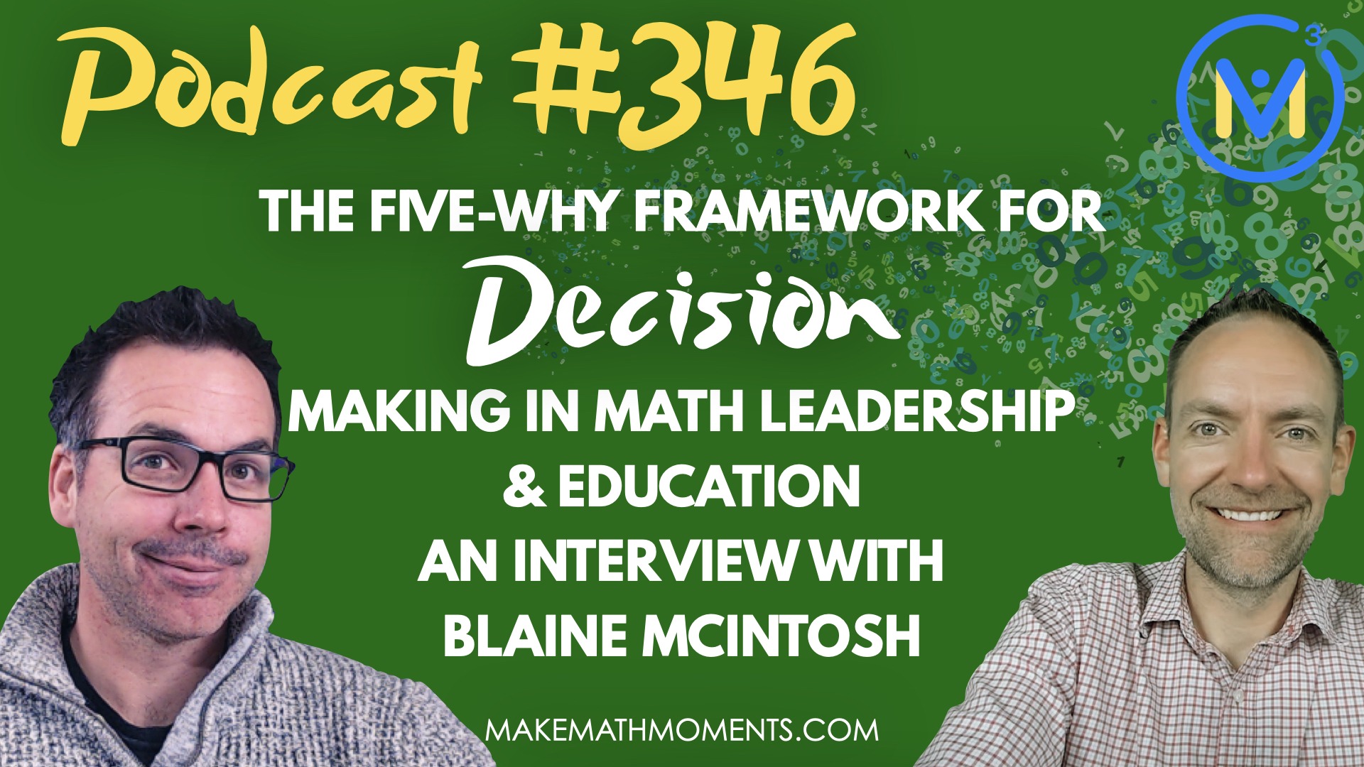 Episode #346: The Five-Why Framework For Decision Making in Math Leadership & Education