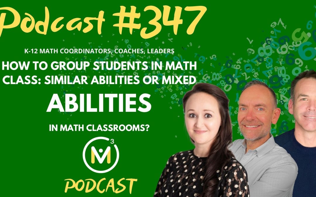 Episode #347: How To Group Students In Math Class: Similar Abilities or Mixed Abilities in Math Classrooms?