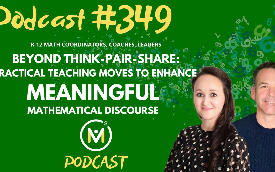 Episode #349: Beyond Think-Pair-Share: Practical Teaching Moves To Enhance Meaningful Mathematical Discourse