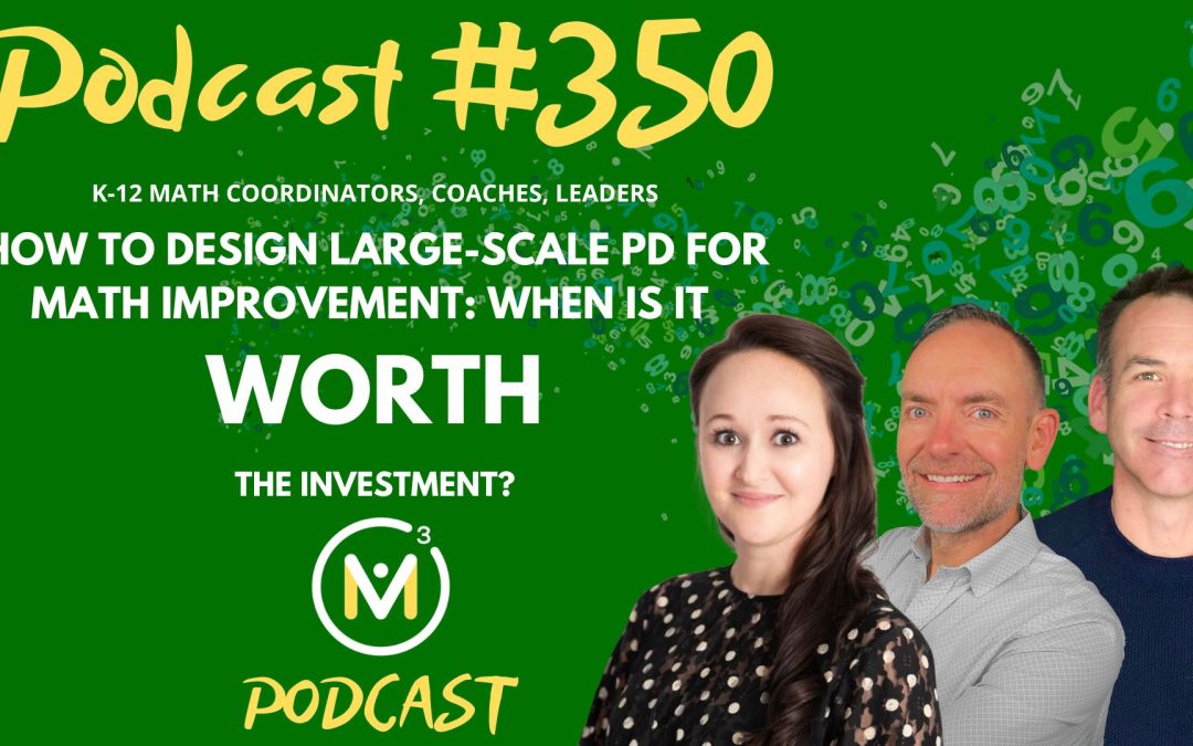 Episode #350: How To Design Large-Scale PD For Math Improvement: When is it Worth the Investment?