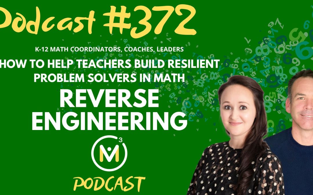 Episode #372: How To Help Teachers Build Resilient Problem Solvers in Math – Reverse Engineering Your Goals