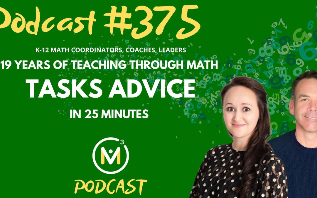 Episode #375: 19 Years of Teaching Through Math Tasks Advice in 25 Minutes