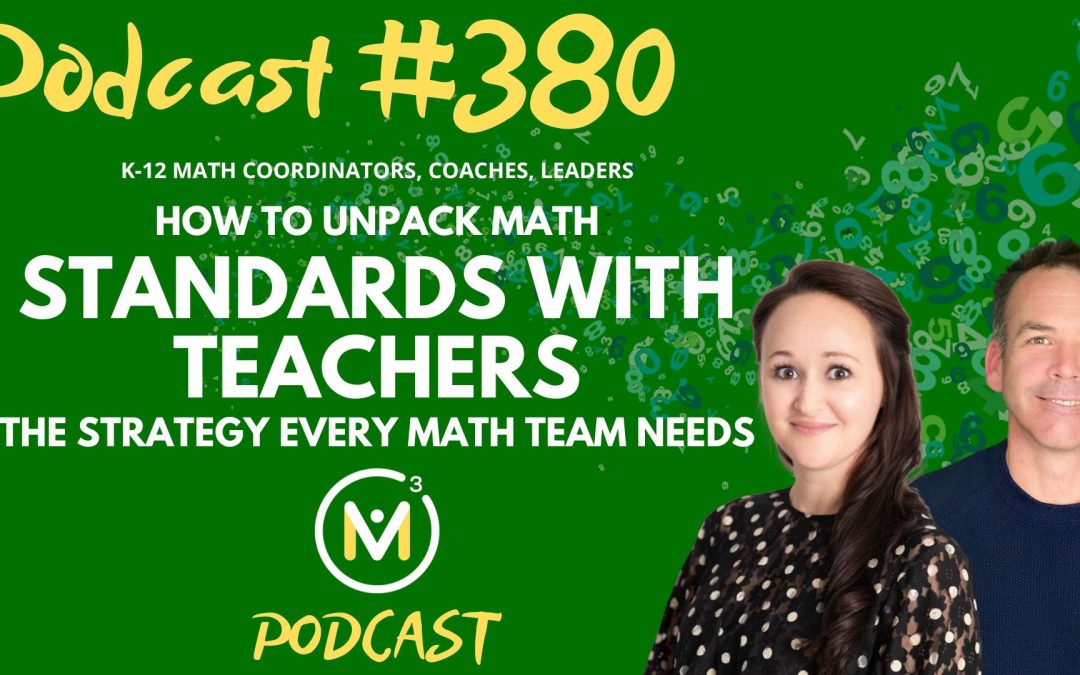 Episode #380: How To Unpack Math Standards with Teachers: The Strategy Every Math Team Needs