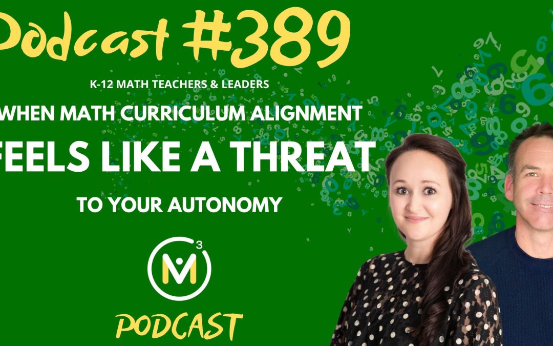 Episode #389: When Math Curriculum Alignment Feels Like a Threat to Your Autonomy