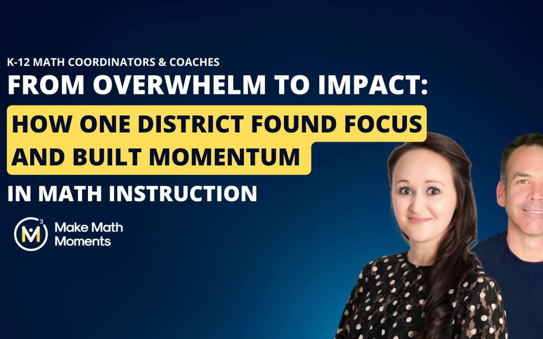 From Overwhelm to Impact: How One District Found Focus and Built Momentum in Math Instruction