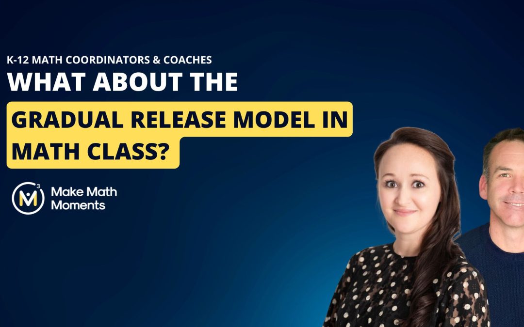 What About the Gradual Release Model in Math Class? A Common Question We’re Asked…