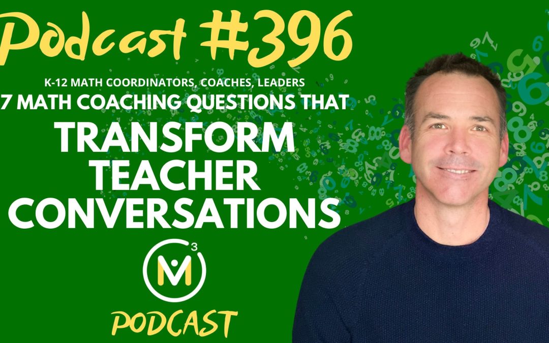 Episode #396: 7 Math Coaching Questions That Transform Teacher Conversations