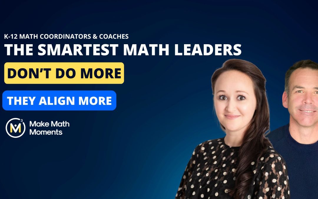 The Smartest Math Leaders Don’t Do More, They Align More