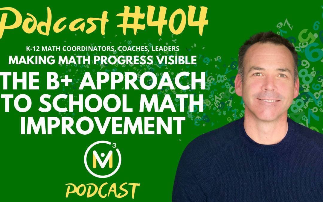 Episode #404: Making Math Progress Visible: The B+ Approach to School Math Improvement