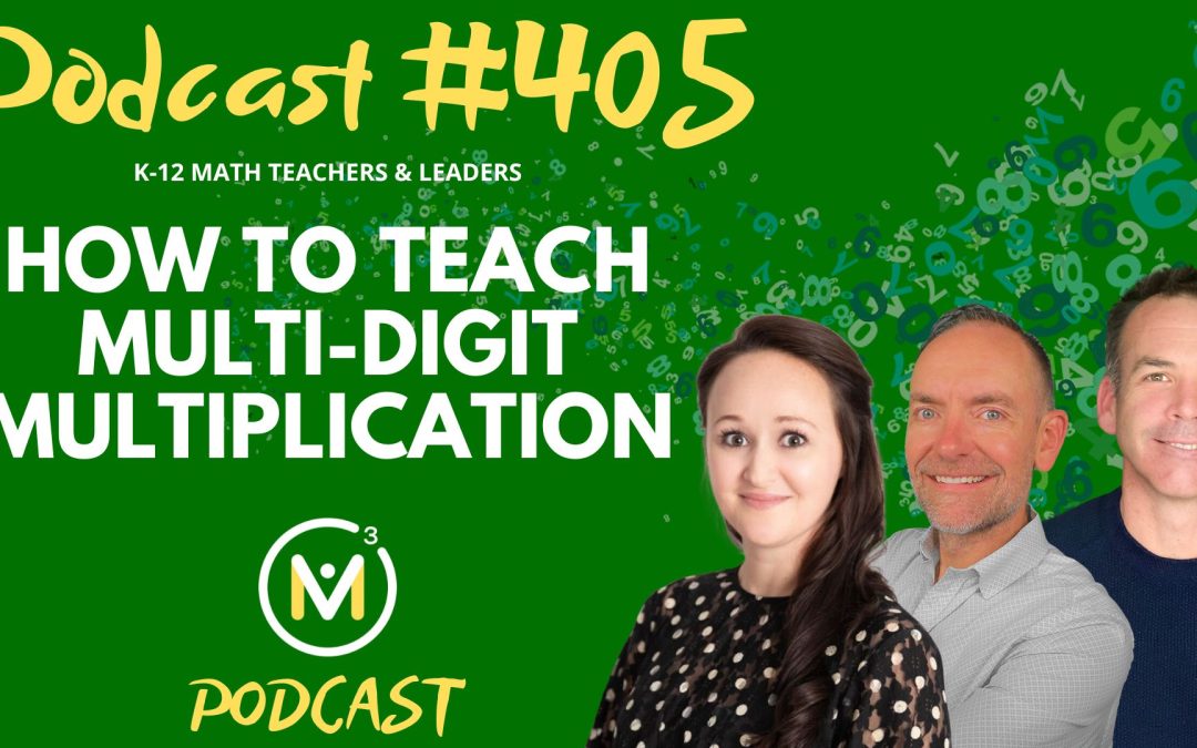 Episode #405: How To Teach Multi-Digit Multiplication
