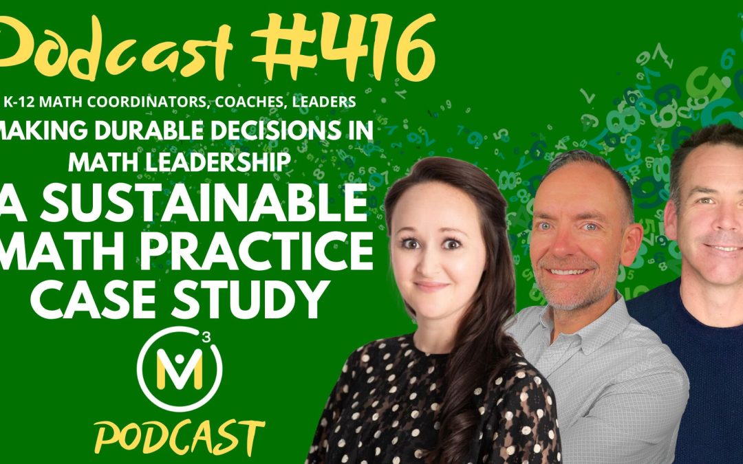 Episode #416: Making Durable Decisions in Math Leadership | A Sustainable Math Practice Case Study