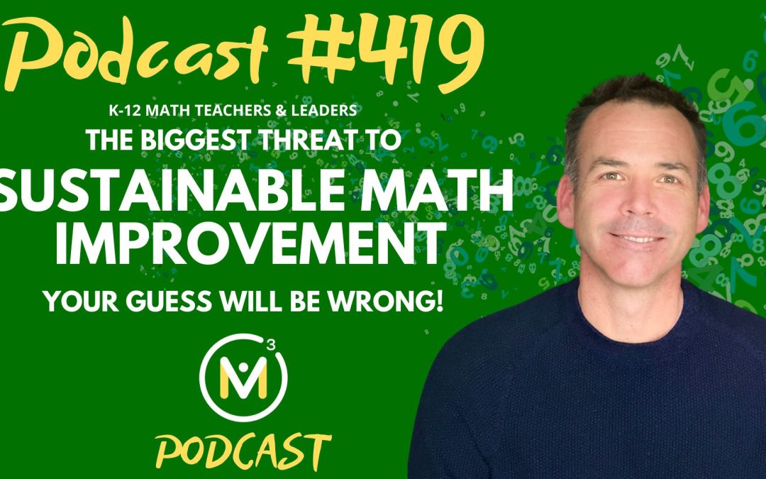 Episode #419: The Biggest Threat To Sustainable Math Improvement – Your Guess Will Be Wrong!