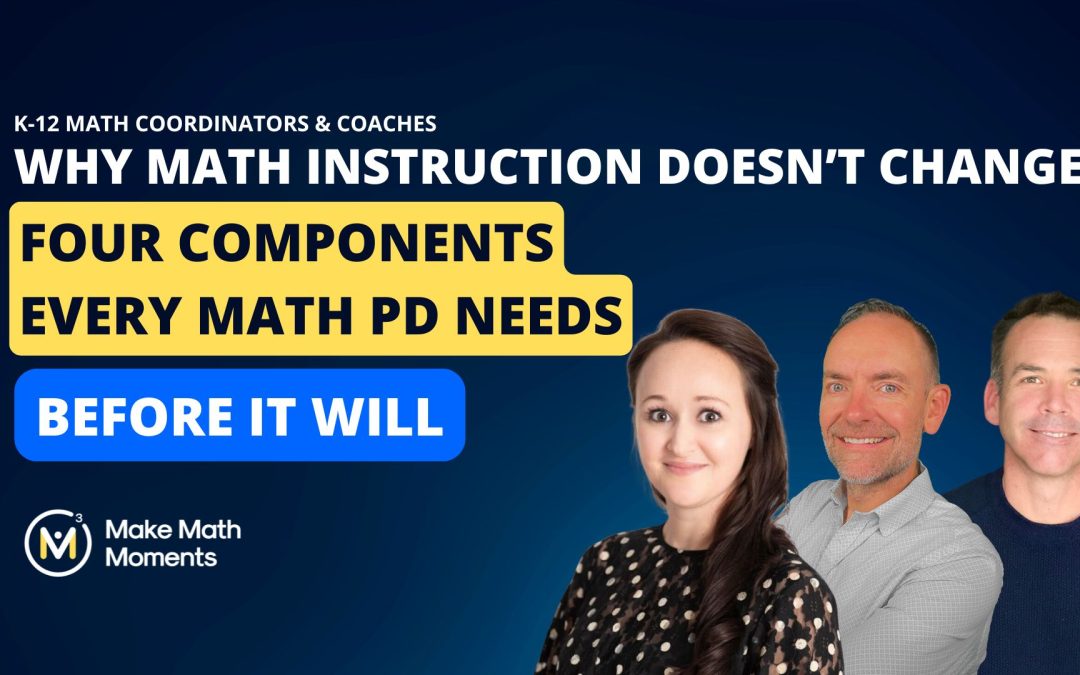 Why Math Instruction Doesn’t Change — And the Four Components Every Math PD Needs Before It Will