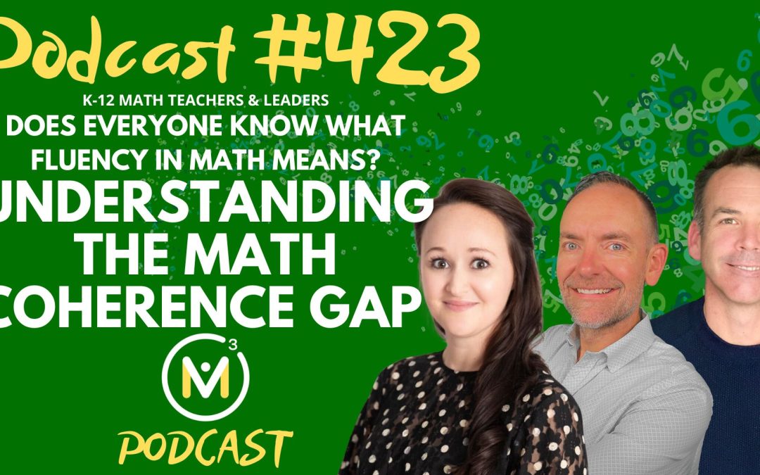 Episode #423: Does Everyone Know What Fluency in Math Means? Understanding The Math Coherence Gap