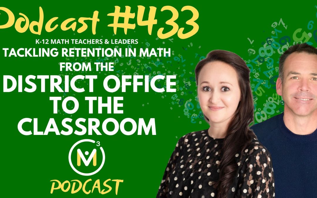 Episode #433: I Taught It… So Why Don’t They Remember?? Tackling Retention in Math From the District Office to the Classroom