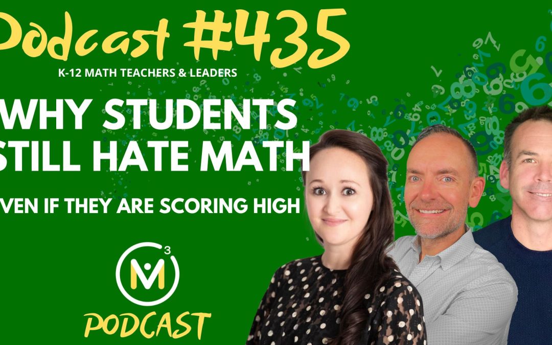 Episode #435: Why Students Still Hate Math—Even If They Are Scoring High